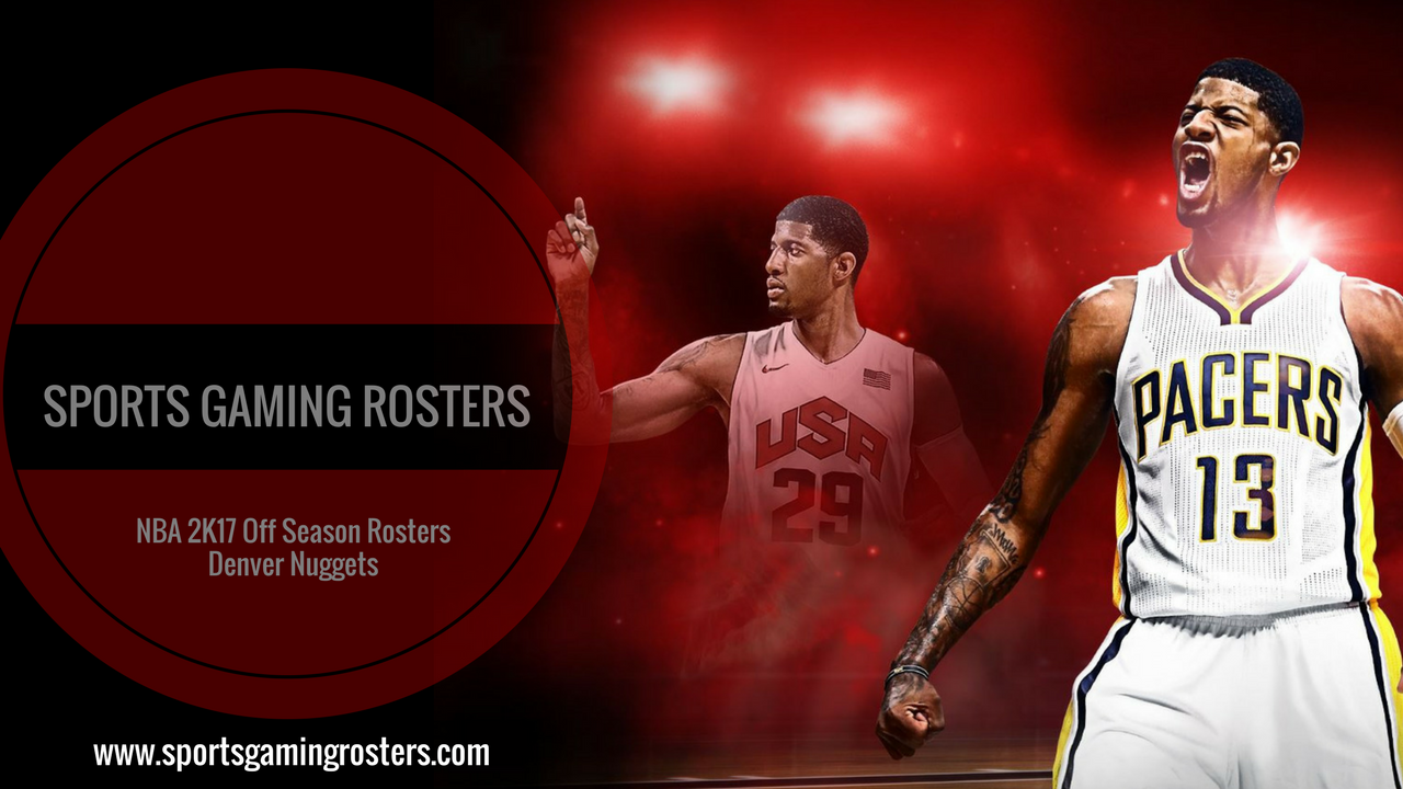 NBA 2K17 Off Seasn Rosters – Denver Nuggets