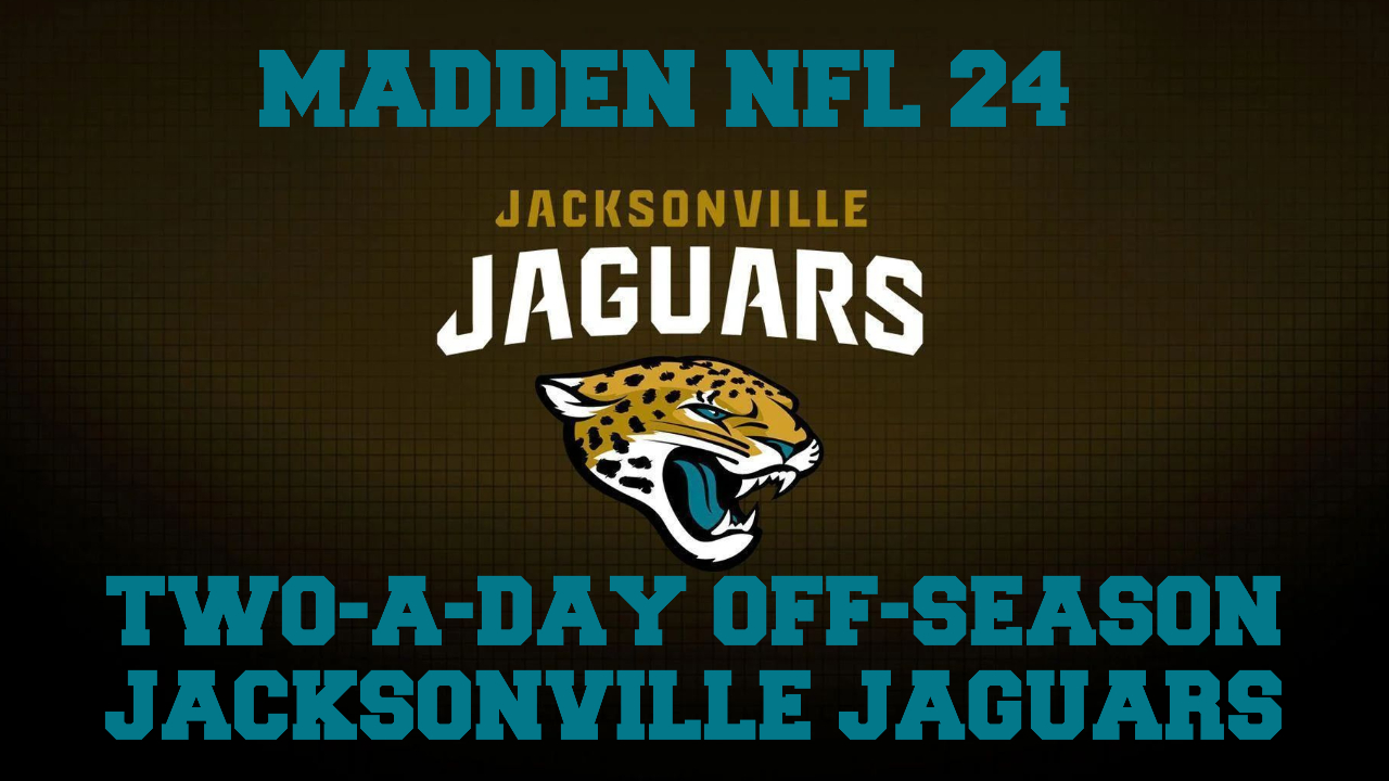 Madden NFL 24 – Jacksonville Jaguars – Two-A-Day Off-Season Preview Series