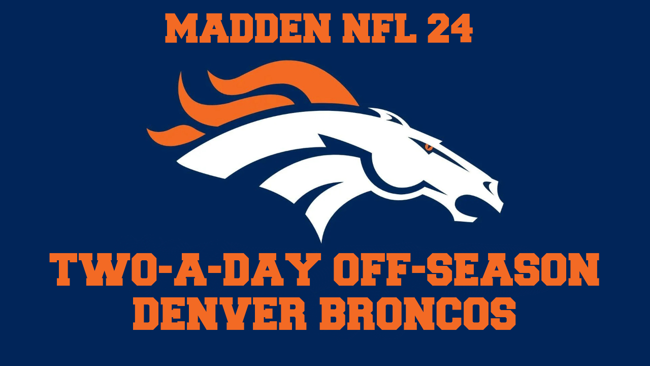 Madden NFL 24 – Denver Broncos – Two-A-Day Off-Season Preview Series